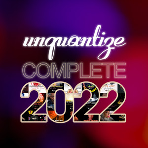 Unquantize Complete 2022