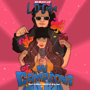 Mi Campeona (feat. L D´Cuba & (Prod. by Miguel Rodriguez x Dj Tune))