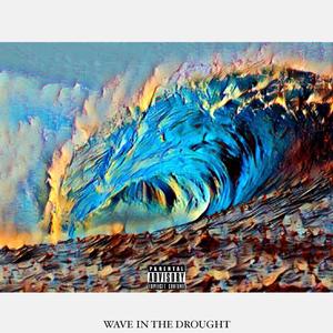 Wave In The Drought (Explicit)