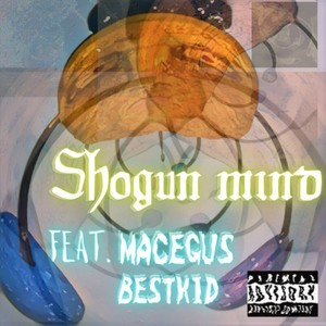 Shogun mind (feat. MACEGUS & BESTKID) (Explicit)