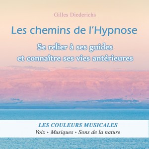 Les chemins de l'Hypnose (Se relier à ses guides et connaître ses vies antérieures)