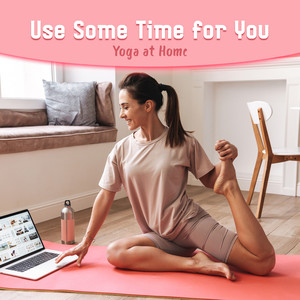 Use Some Time for You - Yoga at Home