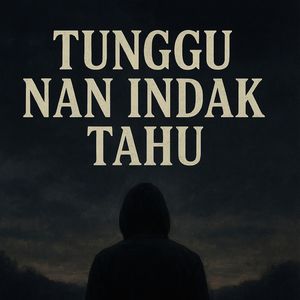 Tunggu Nan Indak Tahu