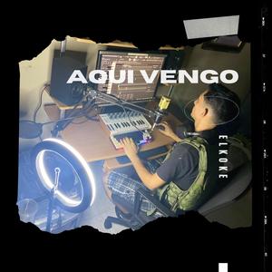 Aqui Vengo (Explicit)