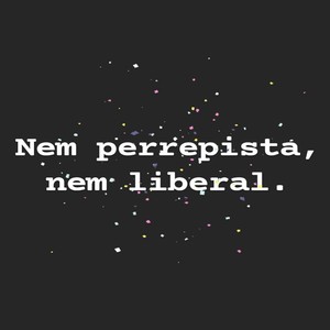 Nem Perrepista, Nem Liberal