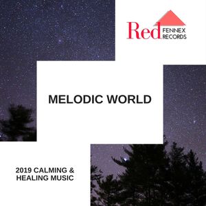 Melodic World - 2019 Calming & Healing Music