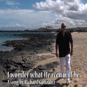 I wonder what Heaven will be