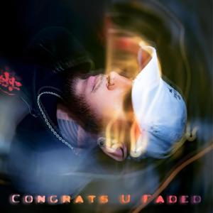 Congrats U Faded (C.U.F) (Explicit)