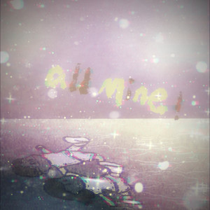all mine（我的全部）