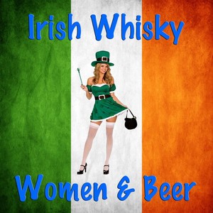 Irish Whisky, Women and Beer