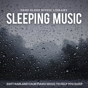 Sleeping Music: Soft Rain and Calm Piano Music to Help You Sleep