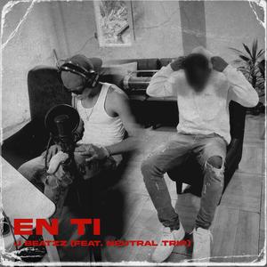 En Ti (feat. Neutral Trip) (Explicit)