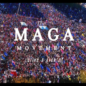 The Maga Movement...Alive & Kick'n!