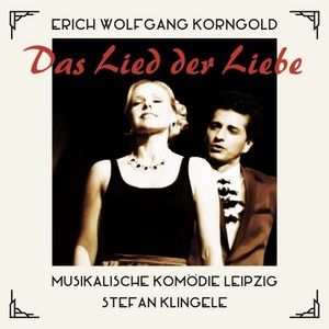 Erich Wolfgang Korngold: Das Lied der Liebe (Operette in 3 Akten nach Musik von Johann Strauss)