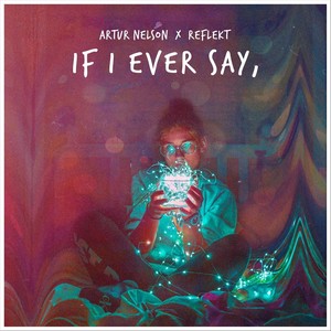 If I Ever Say(feat. Reflekt)