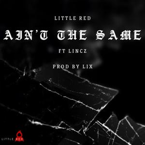 Ain't the same (feat. Lincz) [Explicit]