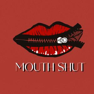 MOUTH SHUT