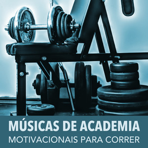 Músicas de Academia Motivacionais: Música para Correr e Malhar. Malhaçao e Treinamento Funcional No Gym
