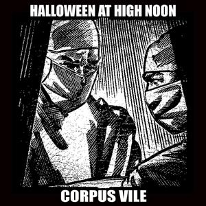 Halloween at High Noon: Corpus Vile