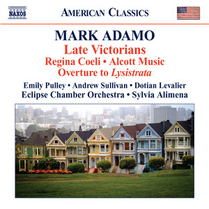 ADAMO, M.: Late Victorians / Alcott Music / Regina Coeli (Pulley, Sullivan, Levalier, Eclipse Chamber Orchestra, Alimena)