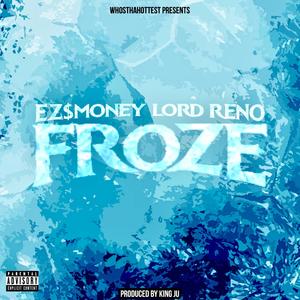 Froze (feat. EZ$mONEY & Lord Reno) (Explicit)