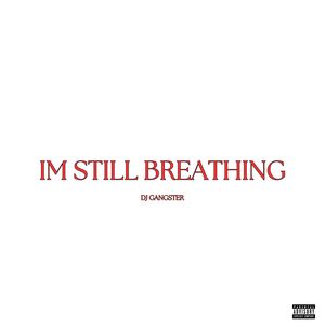 I'm Stil Breathing (Explicit)