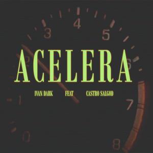 Ivan Dark - ACELERA (feat. Castro Salgod) (Explicit)