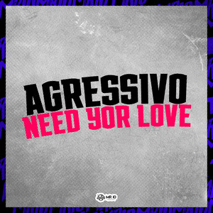 Agressivo Need Your Love (Explicit)