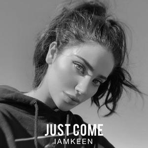 Just Come