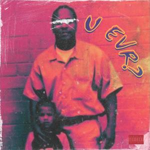 U_EVR...? (feat. Stef!) (Explicit)