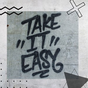 Take it easy