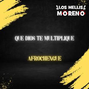QUE DIOS TE MULTIPLIQUE AFROCHENGUE
