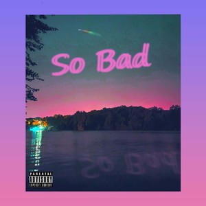 So Bad (feat. E. White & Itskolbyfam) [Explicit]