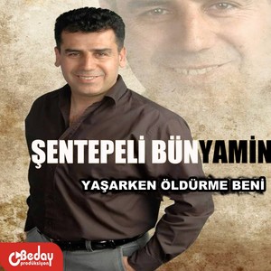 YAŞARKEN ÖLDÜRME BENİ