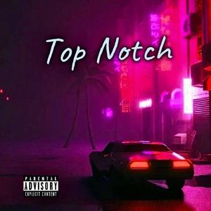 Top Notch (feat. $um$ega) [Explicit]