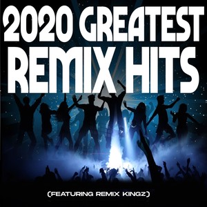 2020 Greatest Remix Hits (feat. Remix Kingz) [Explicit]