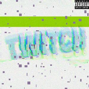 Twitch (feat. luvbat) [Explicit]