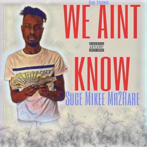 We Aint Know (feat. BigYoung) [Explicit]