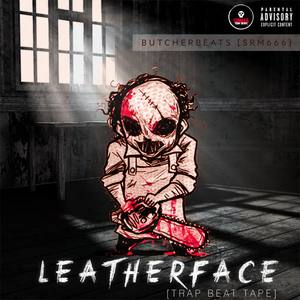 Leatherface (Trap Beat Tape) [Explicit]