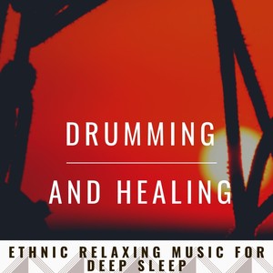 Drumming and Healing: Ethnic Relaxing Music for Deep Sleep