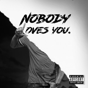 Nobody Loves You (Explicit)