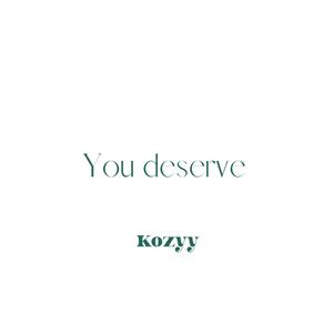 You deserve