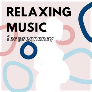 Relaxing Music for Pregnancy: Soothing Sounds to Increase a Healthier and Stress-free Birth Experience