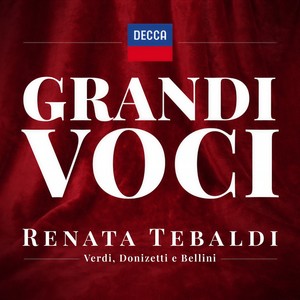 GRANDI VOCI - RENATA TEBALDI - CANTA VERDI, BELLINI, ROSSINI E DONIZETTI Una collana dedicata con registrazioni originali Decca e Deutsche Grammophon rimasterizzate con le tecniche più moderne che ne garantiscono eccellenza tecnica e artistica