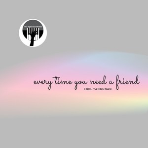 Every Time You Need a Friend
