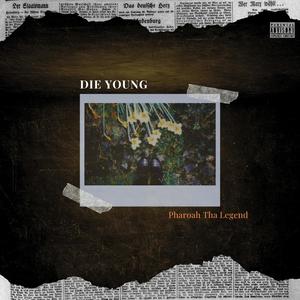 DIE YOUNG (feat. Pharaoh Tha Legend) [Explicit]