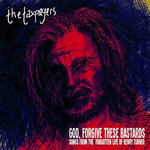 "God, Forgive These Bastards" Songs From The Forgotten Life of Henry Turner