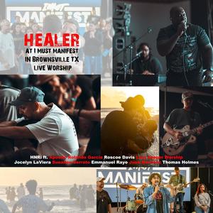 Healer At I Must Manifest In Brownsville TX Live Worship (feat. Apostle Rolando Garcia, Roscoe Davis, Last Supper Worship, Jocelyn LaViera, Sueallen Serrato, Emmanuel Rayo, Juan Martinez & Thomas Holmes) [Live Version]