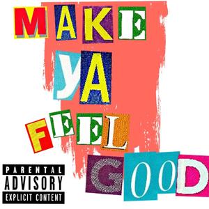 Make Ya Feel Good (Explicit)