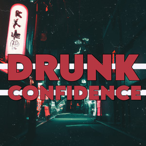 Drunk Confidence (Explicit)